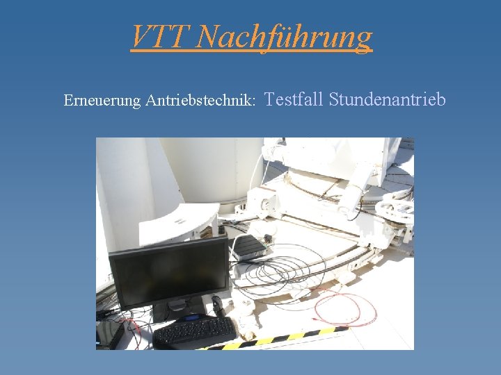 VTT Nachführung Erneuerung Antriebstechnik: Testfall Stundenantrieb 