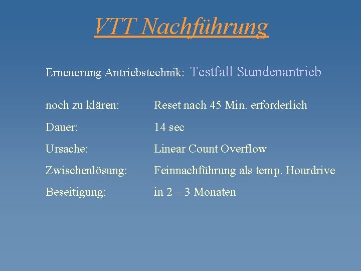 VTT Nachführung Erneuerung Antriebstechnik: Testfall Stundenantrieb noch zu klären: Reset nach 45 Min. erforderlich