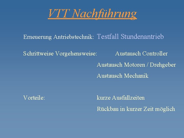 VTT Nachführung Erneuerung Antriebstechnik: Testfall Stundenantrieb Schrittweise Vorgehensweise: Austausch Controller Austausch Motoren / Drehgeber