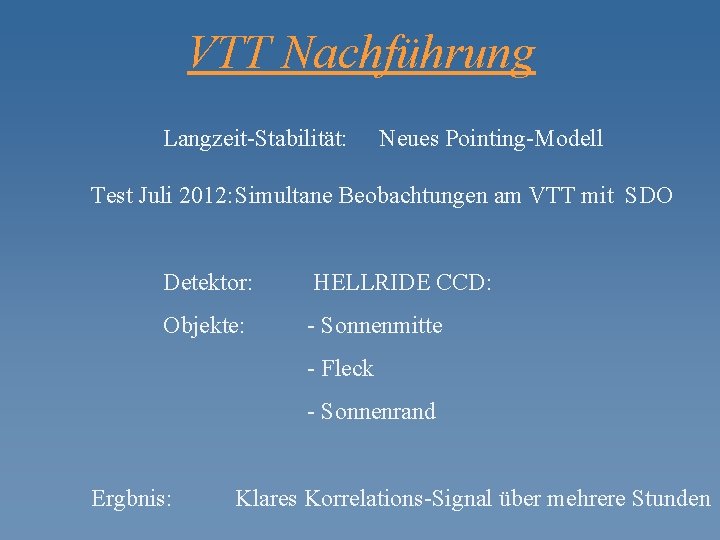 VTT Nachführung Langzeit-Stabilität: Neues Pointing-Modell Test Juli 2012: Simultane Beobachtungen am VTT mit SDO