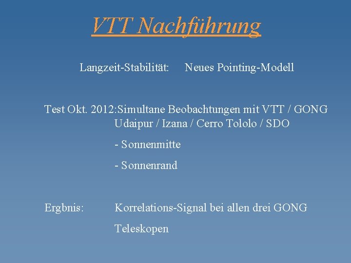 VTT Nachführung Langzeit-Stabilität: Neues Pointing-Modell Test Okt. 2012: Simultane Beobachtungen mit VTT / GONG