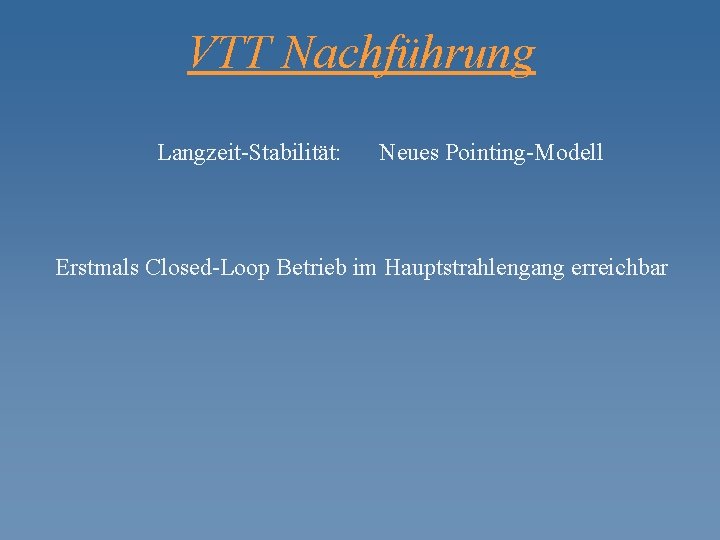 VTT Nachführung Langzeit-Stabilität: Neues Pointing-Modell Erstmals Closed-Loop Betrieb im Hauptstrahlengang erreichbar 