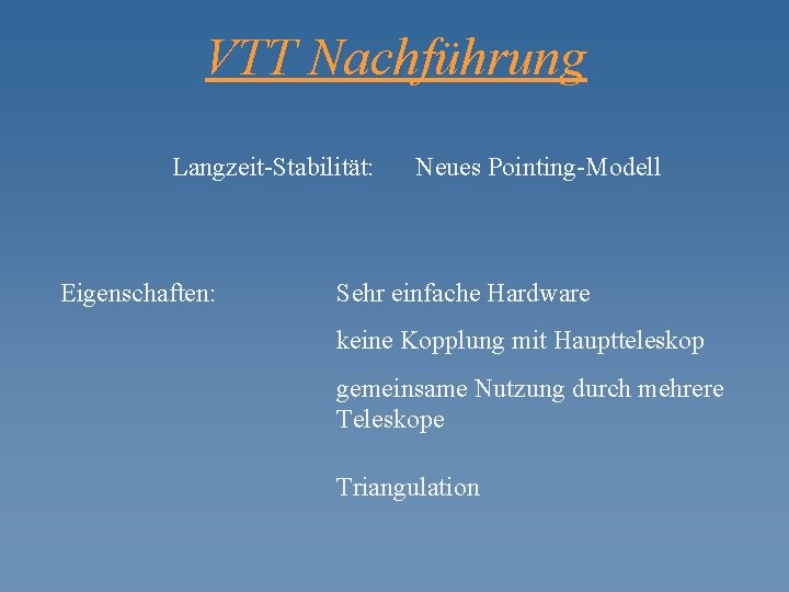 VTT Nachführung Langzeit-Stabilität: Eigenschaften: Neues Pointing-Modell Sehr einfache Hardware keine Kopplung mit Hauptteleskop gemeinsame