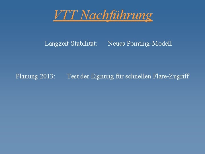 VTT Nachführung Langzeit-Stabilität: Planung 2013: Neues Pointing-Modell Test der Eignung für schnellen Flare-Zugriff 