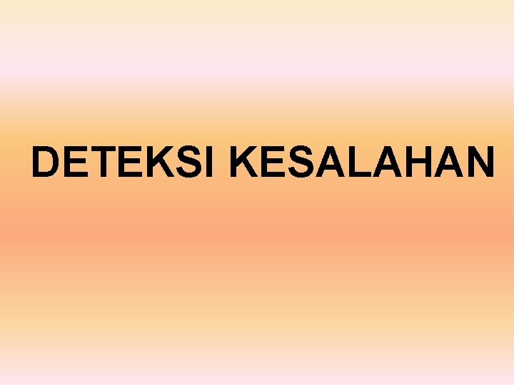 DETEKSI KESALAHAN 