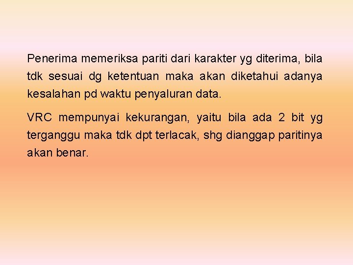 Penerima memeriksa pariti dari karakter yg diterima, bila tdk sesuai dg ketentuan maka akan