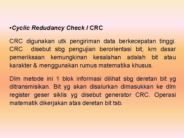  • Cyclic Redudancy Check / CRC digunakan utk pengiriman data berkecepatan tinggi. CRC