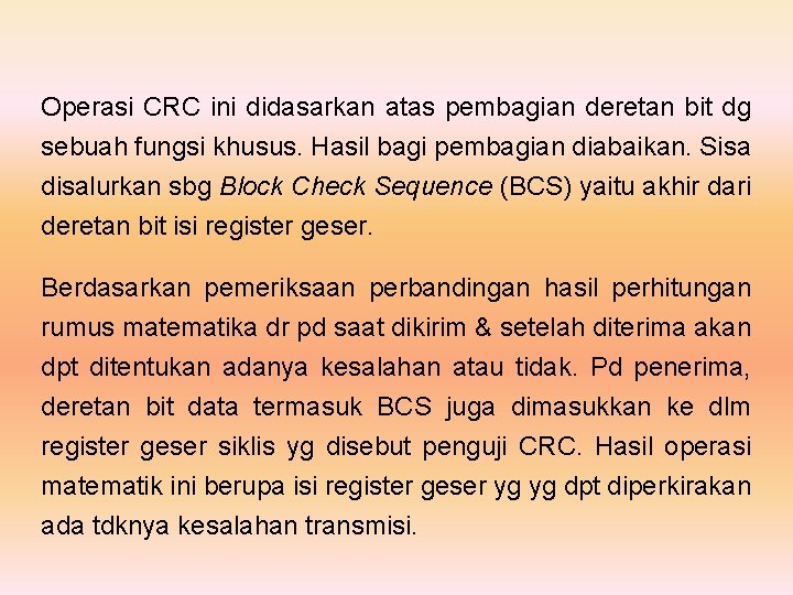 Operasi CRC ini didasarkan atas pembagian deretan bit dg sebuah fungsi khusus. Hasil bagi