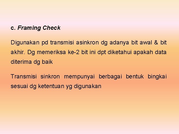 c. Framing Check Digunakan pd transmisi asinkron dg adanya bit awal & bit akhir.