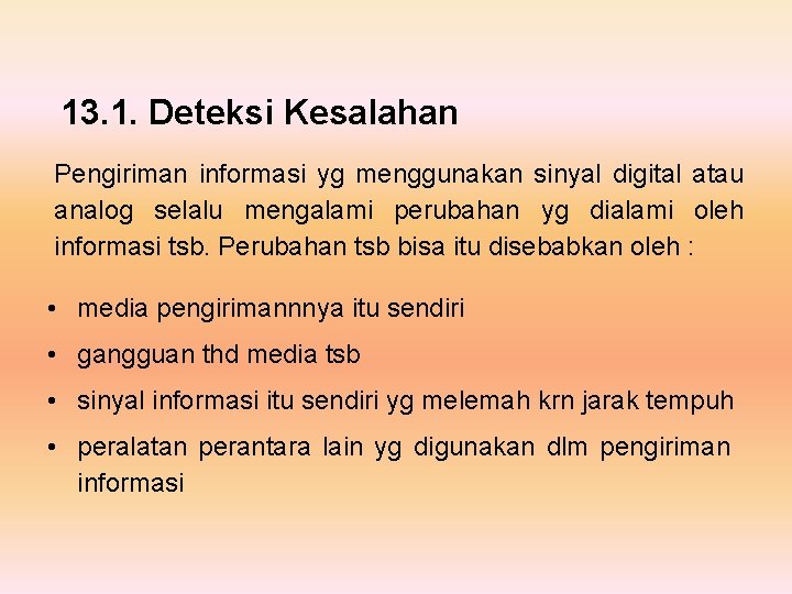 13. 1. Deteksi Kesalahan Pengiriman informasi yg menggunakan sinyal digital atau analog selalu mengalami