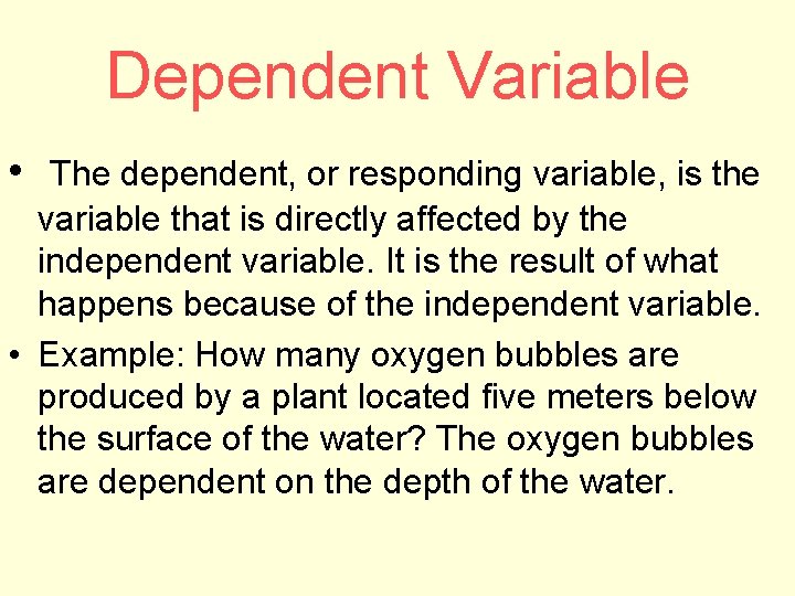 Dependent Variable • The dependent, or responding variable, is the variable that is directly