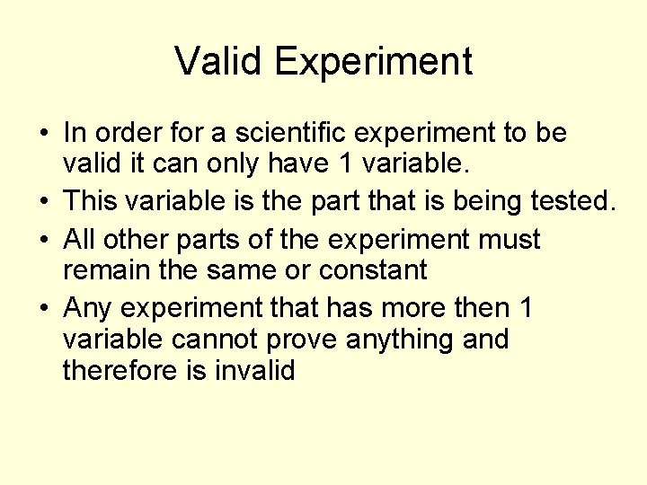 Valid Experiment • In order for a scientific experiment to be valid it can