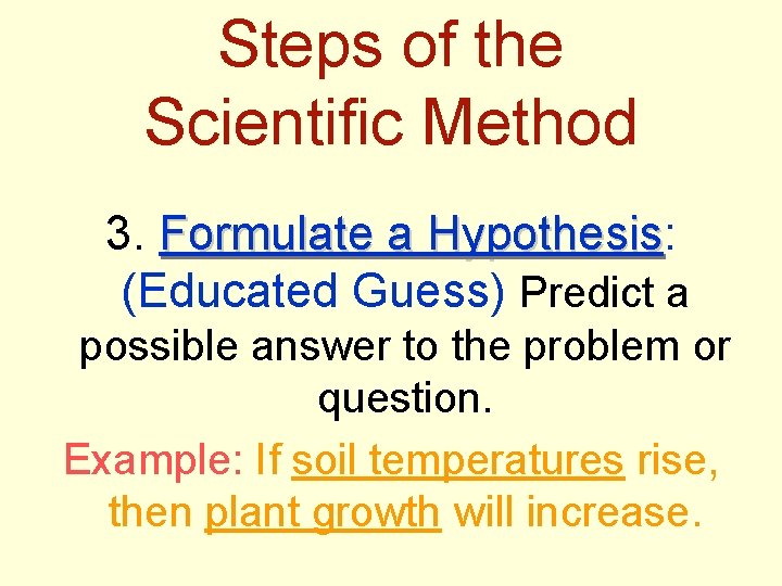 Steps of the Scientific Method 3. Formulate a Hypothesis: Hypothesis (Educated Guess) Predict a
