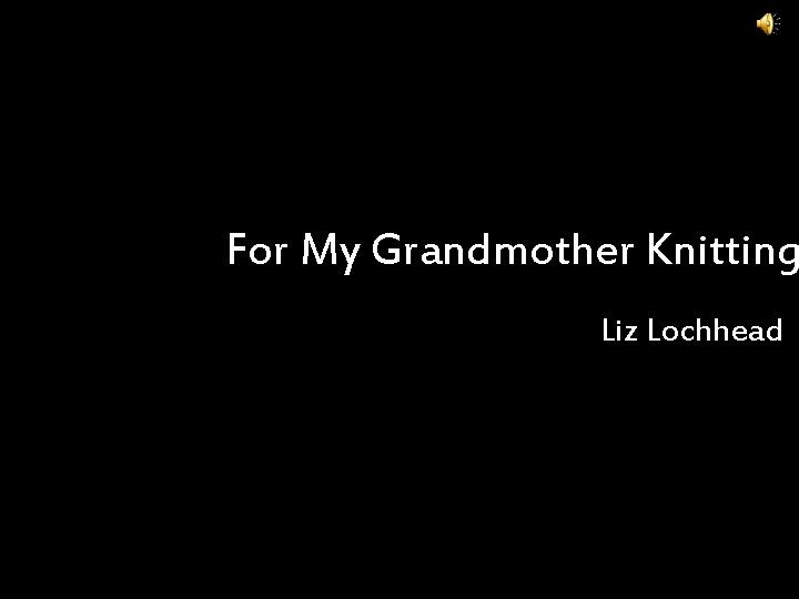 For My Grandmother Knitting Liz Lochhead For My Grandmother Knitting Liz Lochhead