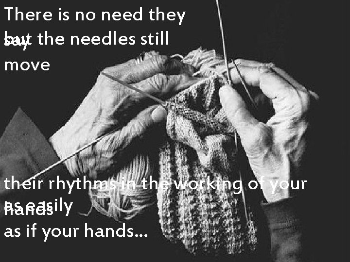 There is no need they but the needles still say move their rhythms in There is no need they but the needles still say move their rhythms in