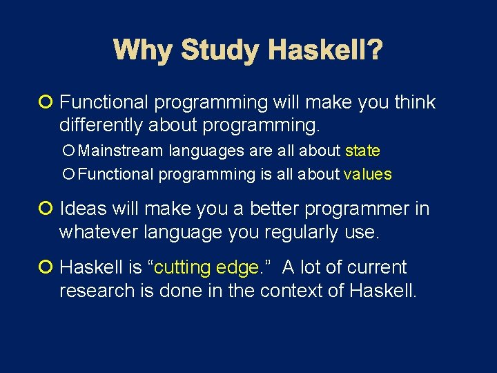  Functional programming will make you think differently about programming. Mainstream languages are all