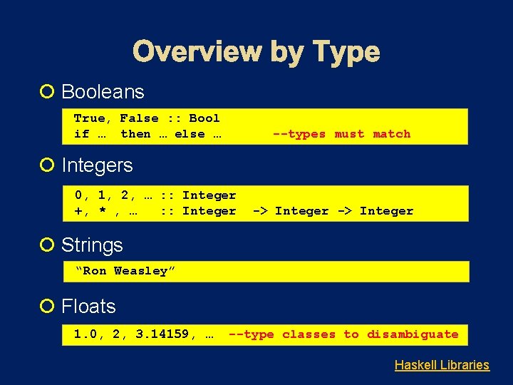  Booleans True, False : : Bool if … then … else … --types