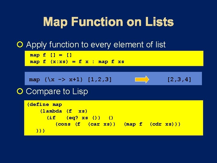  Apply function to every element of list map f [] = [] map