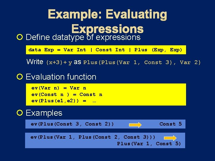  Define datatype of expressions data Exp = Var Int | Const Int |