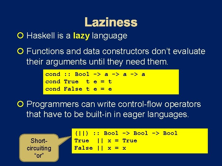  Haskell is a lazy language Functions and data constructors don’t evaluate their arguments