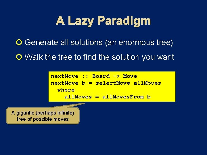  Generate all solutions (an enormous tree) Walk the tree to find the solution