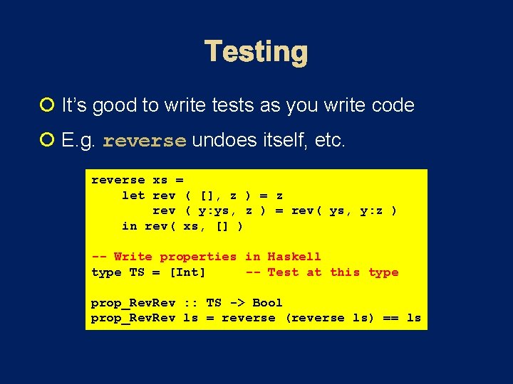  It’s good to write tests as you write code E. g. reverse undoes
