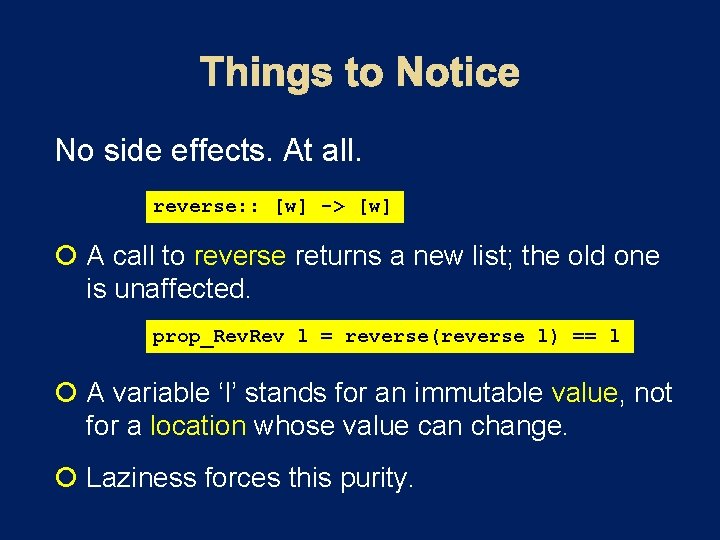 No side effects. At all. reverse: : [w] -> [w] A call to reverse