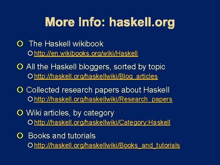  The Haskell wikibook http: //en. wikibooks. org/wiki/Haskell All the Haskell bloggers, sorted by