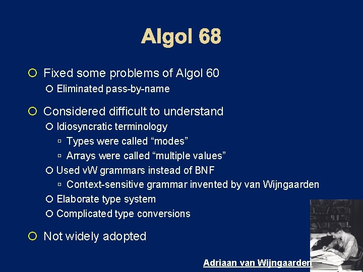  Fixed some problems of Algol 60 Eliminated pass-by-name Considered difficult to understand Idiosyncratic