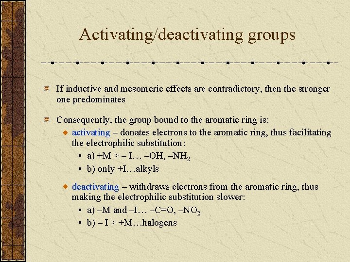Activating/deactivating groups If inductive and mesomeric effects are contradictory, then the stronger one predominates