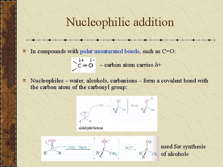 Nucleophilic addition In compounds with polar unsaturated bonds, such as C=O: – carbon atom