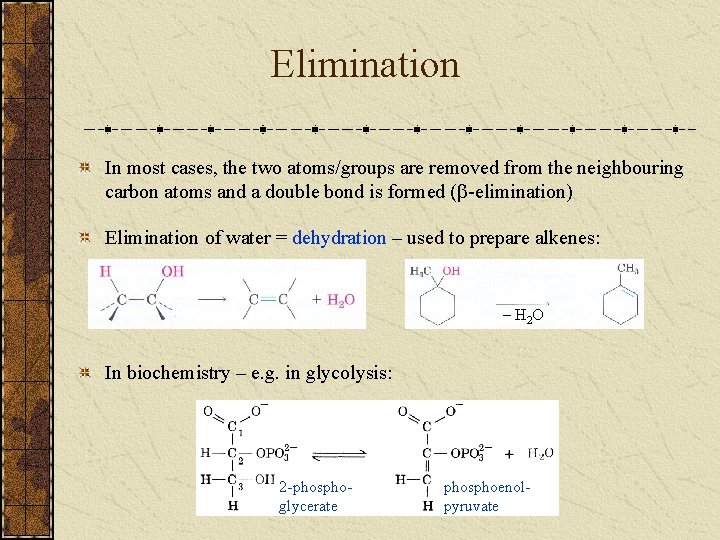 Elimination In most cases, the two atoms/groups are removed from the neighbouring carbon atoms