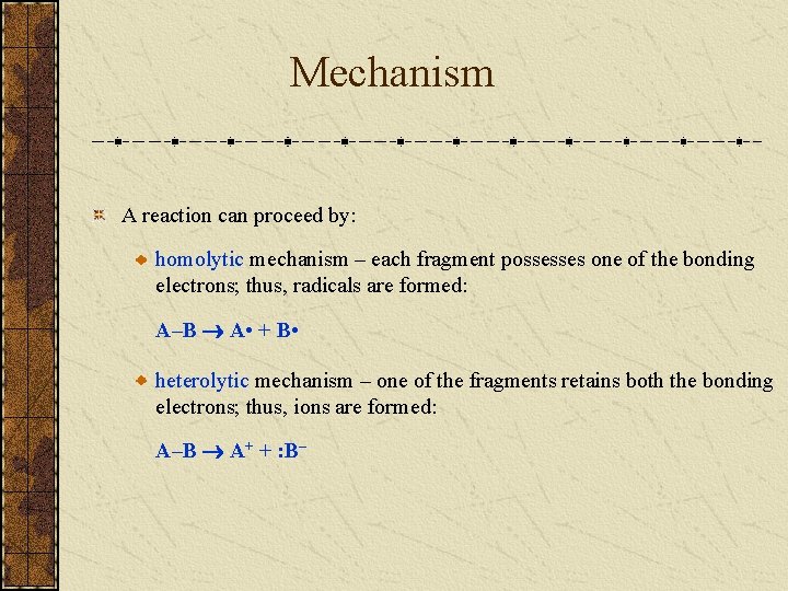 Mechanism A reaction can proceed by: homolytic mechanism – each fragment possesses one of
