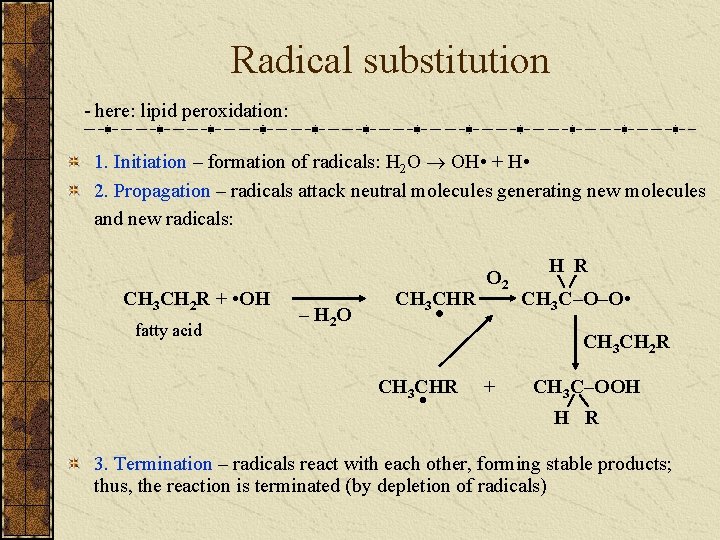 Radical substitution - here: lipid peroxidation: 1. Initiation – formation of radicals: H 2