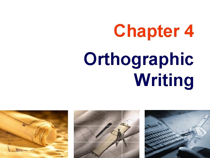 Chapter 4 Orthographic Writing Chapter 4 Orthographic Writing