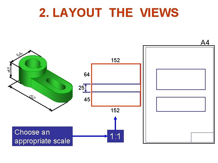 2. LAYOUT THE VIEWS A 4 152 64 25 45 152 Choose an appropriate 2. LAYOUT THE VIEWS A 4 152 64 25 45 152 Choose an appropriate