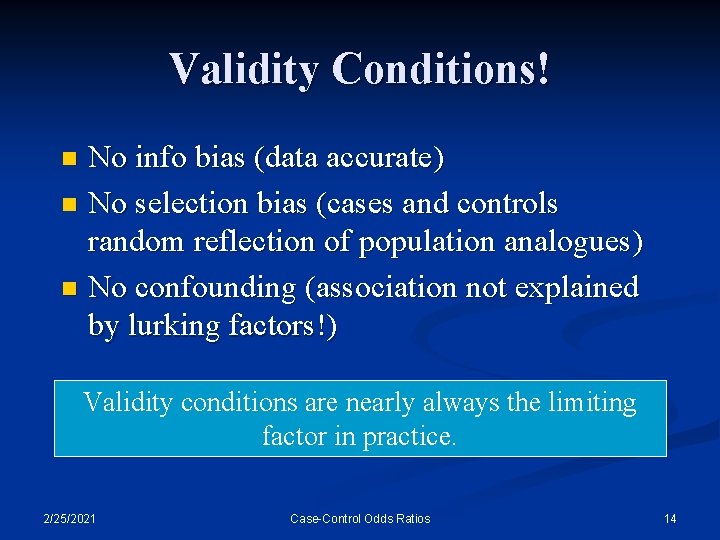 Validity Conditions! No info bias (data accurate) n No selection bias (cases and controls
