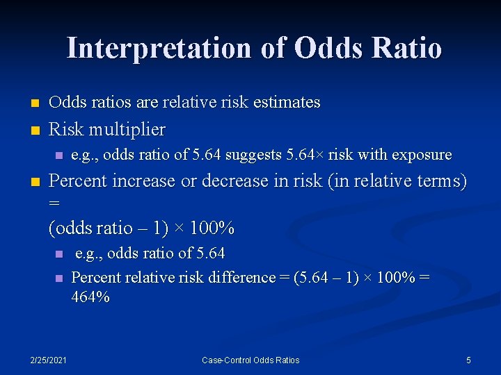 Interpretation of Odds Ratio n Odds ratios are relative risk estimates n Risk multiplier