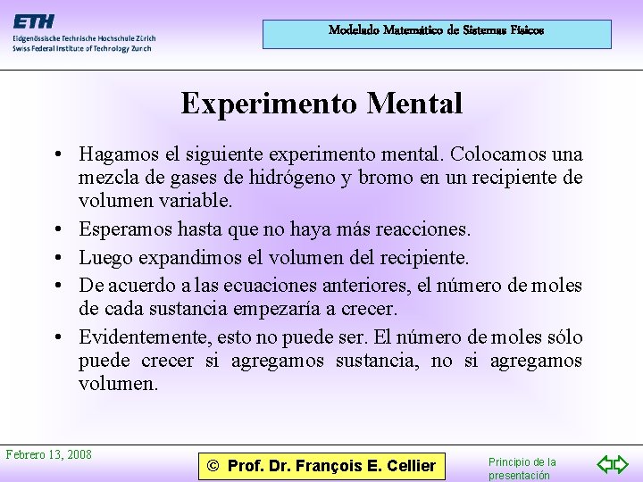 Modelado Matemático de Sistemas Físicos Experimento Mental • Hagamos el siguiente experimento mental. Colocamos