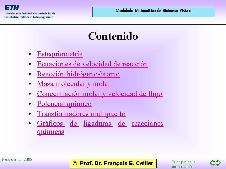 Modelado Matemático de Sistemas Físicos Contenido • • Febrero 13, 2008 Estequiometría Ecuaciones de
