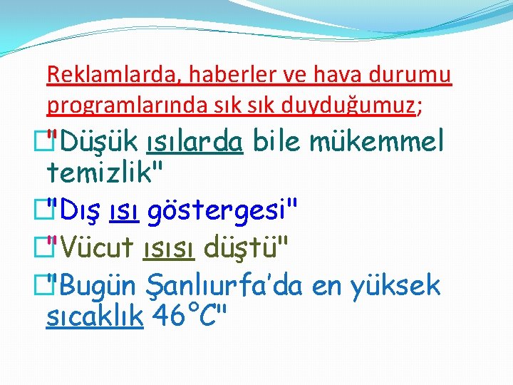 Reklamlarda, haberler ve hava durumu programlarında sık duyduğumuz; �"Düşük ısılarda bile mükemmel temizlik" �"Dış