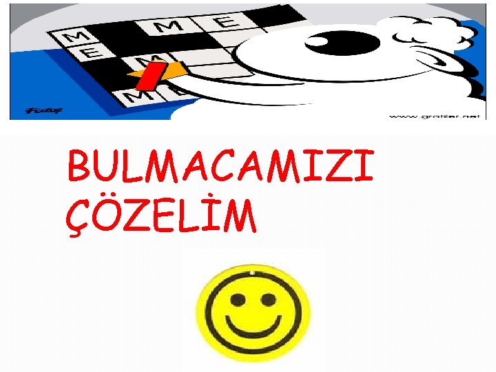 BULMACAMIZI ÇÖZELİM 