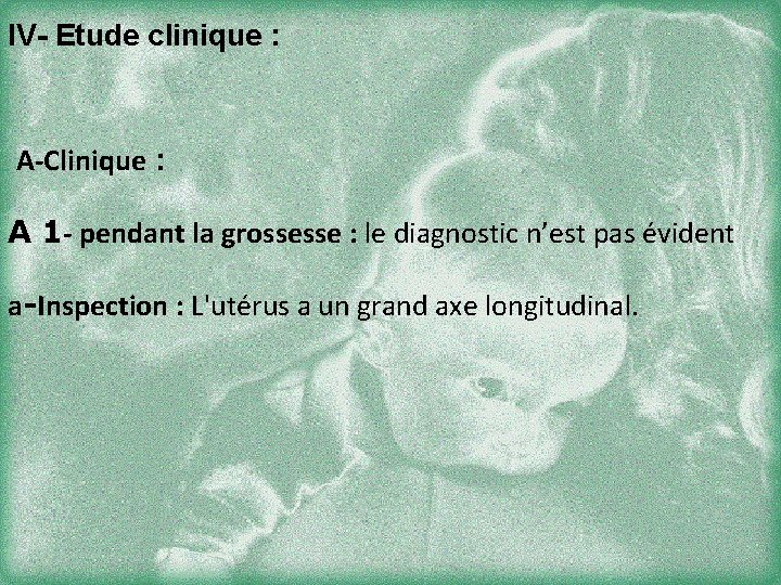 IV- Etude clinique : A-Clinique : A 1 - pendant la grossesse : le