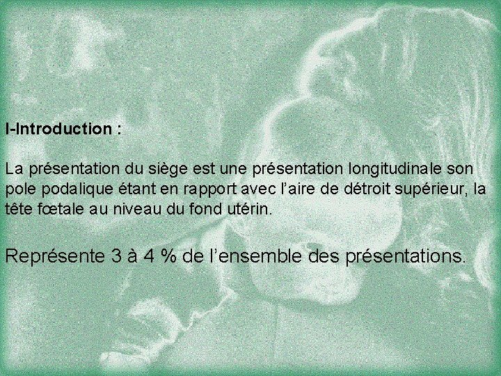 I-Introduction : La présentation du siège est une présentation longitudinale son pole podalique étant