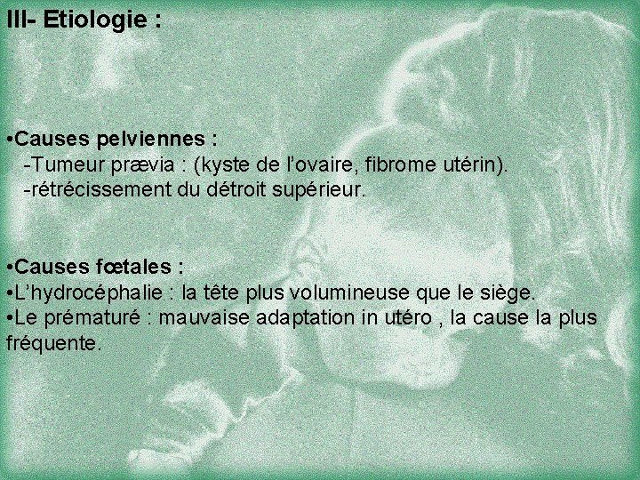 III- Etiologie : • Causes pelviennes : -Tumeur prævia : (kyste de l’ovaire, fibrome