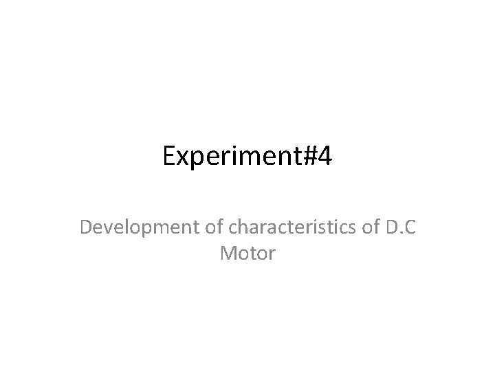 Experiment#4 Development of characteristics of D. C Motor 