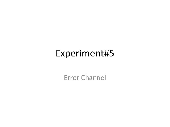 Experiment#5 Error Channel 