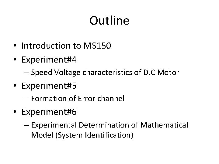 Outline • Introduction to MS 150 • Experiment#4 – Speed Voltage characteristics of D.