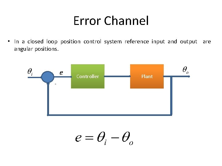 Error Channel • In a closed loop position control system reference input and output