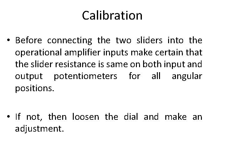 Calibration • Before connecting the two sliders into the operational amplifier inputs make certain